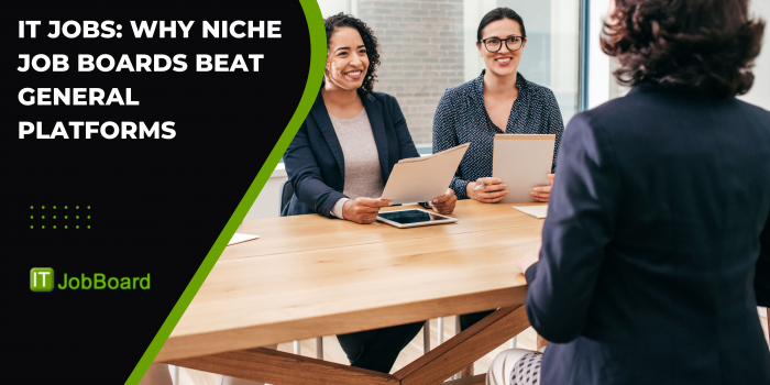 IT Jobs: Why Niche Job Boards Beat General Platforms